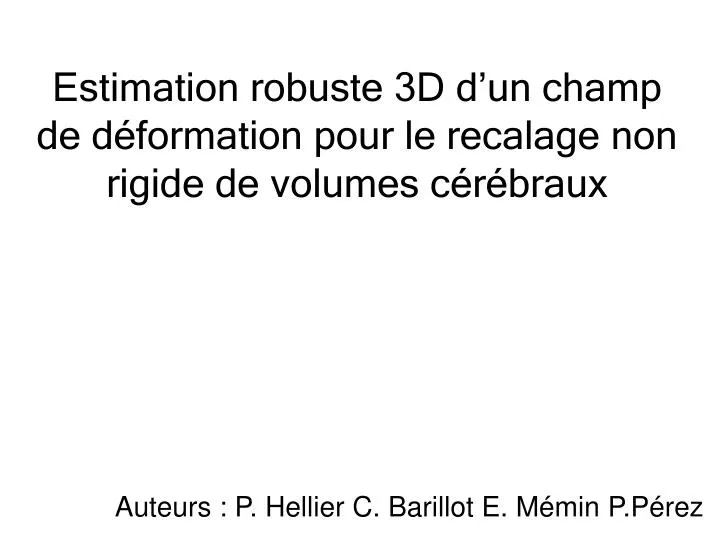 estimation robuste 3d d un champ de d formation pour le recalage non rigide de volumes c r braux