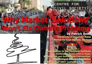 Why Market 'Solutions' Won't Fix Climate Problems by Patrick Bond University of KwaZulu-Natal