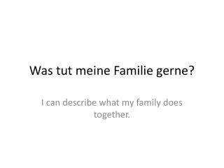 Was tut meine Familie gerne ?