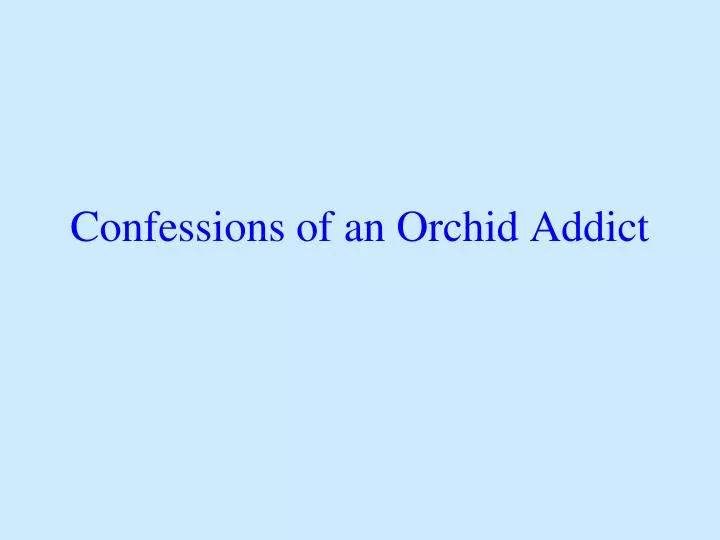 confessions of an orchid addict