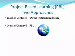 Project Based Learning (PBL) Two Approaches