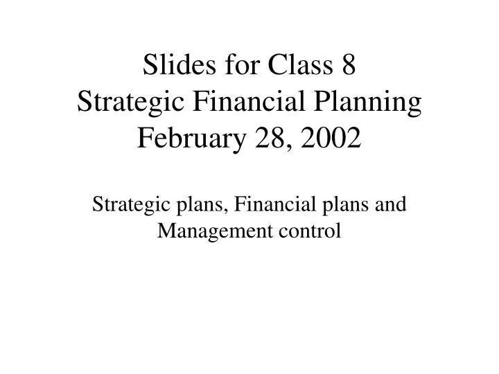 slides for class 8 strategic financial planning february 28 2002