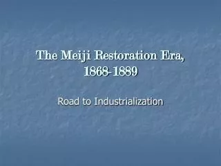 The Meiji Restoration Era, 1868-1889