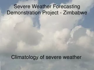 Severe Weather Forecasting Demonstration Project - Zimbabwe