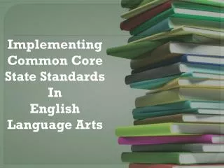 Implementing Common Core State Standards In English Language Arts