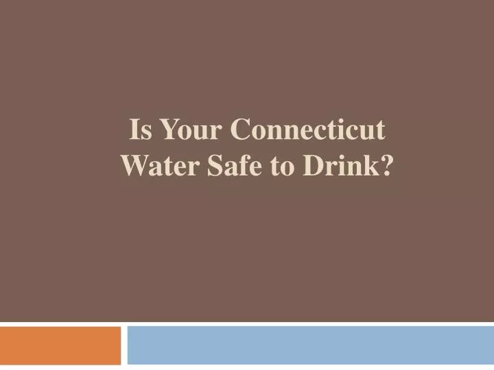 is your connecticut water safe to drink