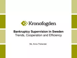 Bankruptcy Supervision in Sweden Trends, C ooperation and E fficiency