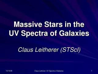 Massive Stars in the UV Spectra of Galaxies Claus Leitherer (STScI)