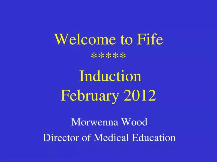 welcome to fife induction february 2012