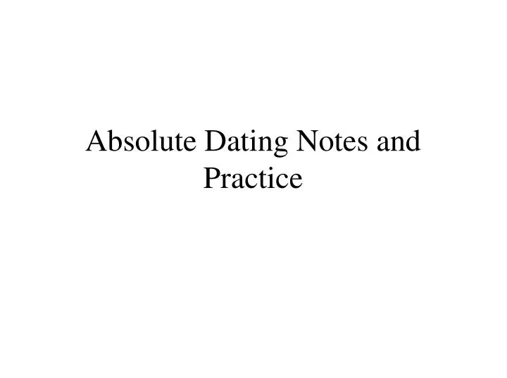 absolute dating notes and practice