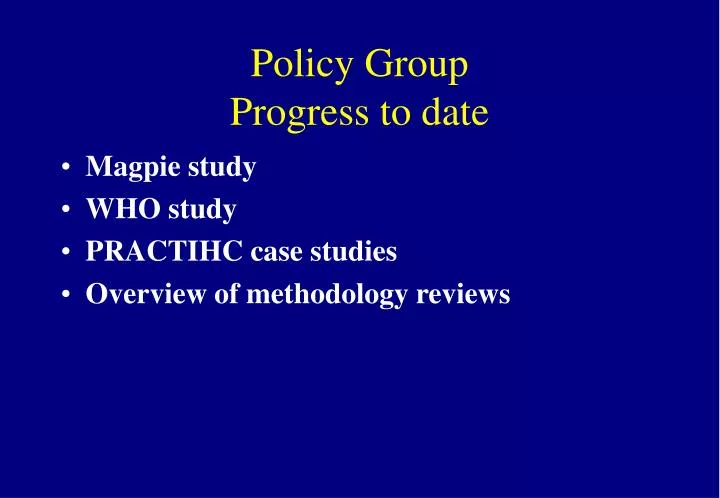 policy group progress to date