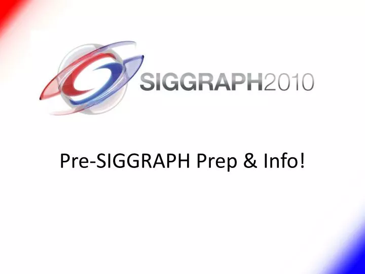 pre siggraph prep info