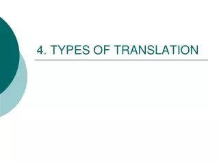 4. TYPES OF TRANSLATION