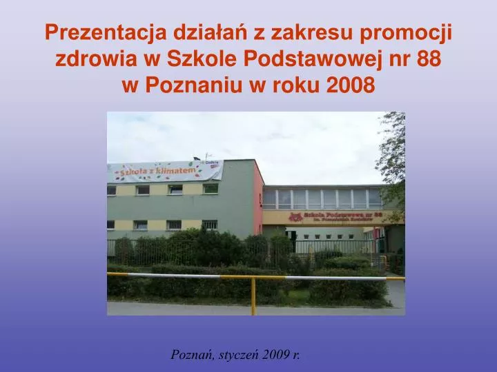 prezentacja dzia a z zakresu promocji zdrowia w szkole podstawowej nr 88 w poznaniu w roku 2008