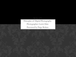 Media 175 Principles of Digital Photography Photographer: Lewis Hine Presented by Paige Robins