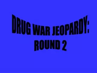 DRUG WAR JEOPARDY: ROUND 2