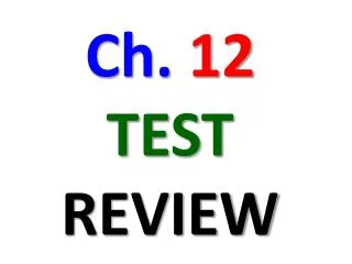 Ch. 12 TEST REVIEW