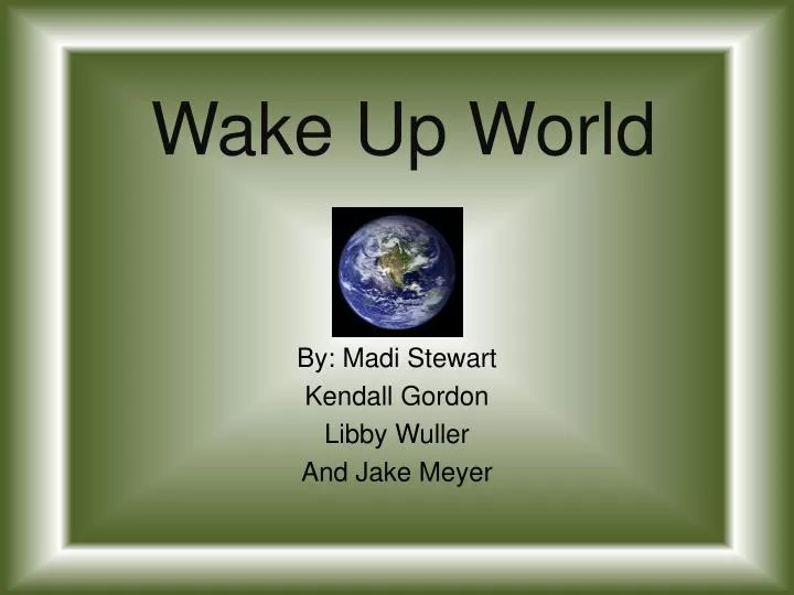 wake up world