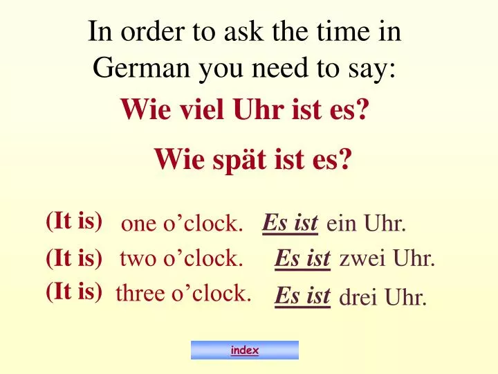 in order to ask the time in german you need to say