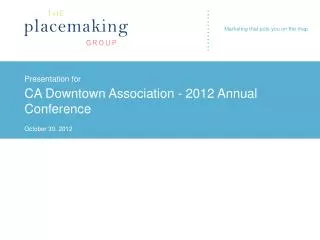 Presentation for CA Downtown Association - 2012 Annual Conference October 30, 2012