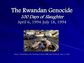 The Rwandan Genocide 100 Days of Slaughter April 6, 1994-July 18, 1994