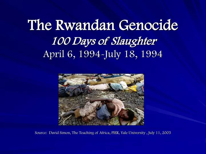 the rwandan genocide 100 days of slaughter april 6 1994 july 18 1994