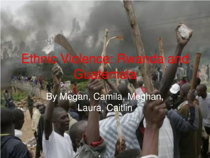 ethnic violence rwanda and guatemala