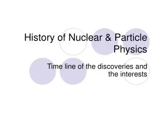 History of Nuclear &amp; Particle Physics