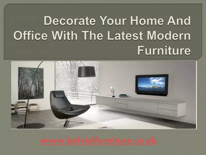 decorate your home and office with the latest modern furniture