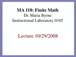 MA 110: Finite Math Dr. Maria Byrne Instructional Laboratory 0345