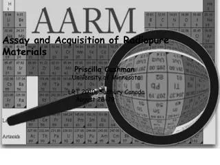 Assay and Acquisition of Radiopure Materials 			 Priscilla Cushman 			 University of Minnesota