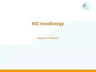 KIC InnoEnergy Katowice, 15 th May 2012