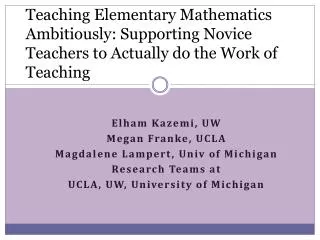 Elham Kazemi, UW Megan Franke, UCLA Magdalene Lampert, Univ of Michigan Research Teams at