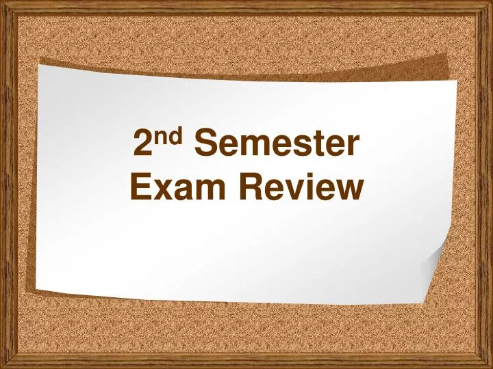 2 nd semester exam review