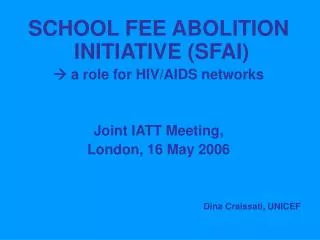 SCHOOL FEE ABOLITION INITIATIVE (SFAI) ? a role for HIV/AIDS networks Joint IATT Meeting,