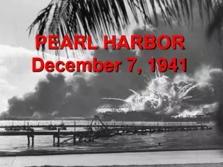 PEARL HARBOR December 7, 1941