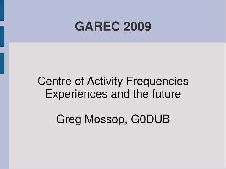 centre of activity frequencies experiences and the future greg mossop g0dub