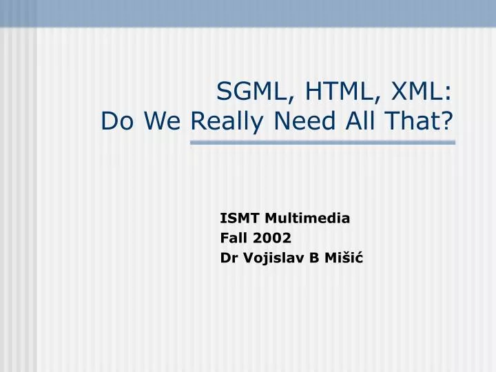 sgml html xml do we really need all that