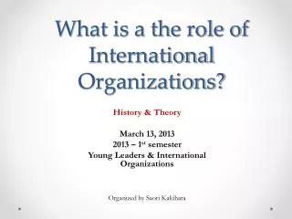 What is a the role of International Organizations?