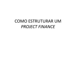 como estruturar um project finance