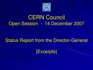 CERN Council Open Session - 14 December 2007 Status Report from the Director-General [Excerpts]