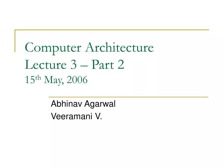 computer architecture lecture 3 part 2 15 th may 2006