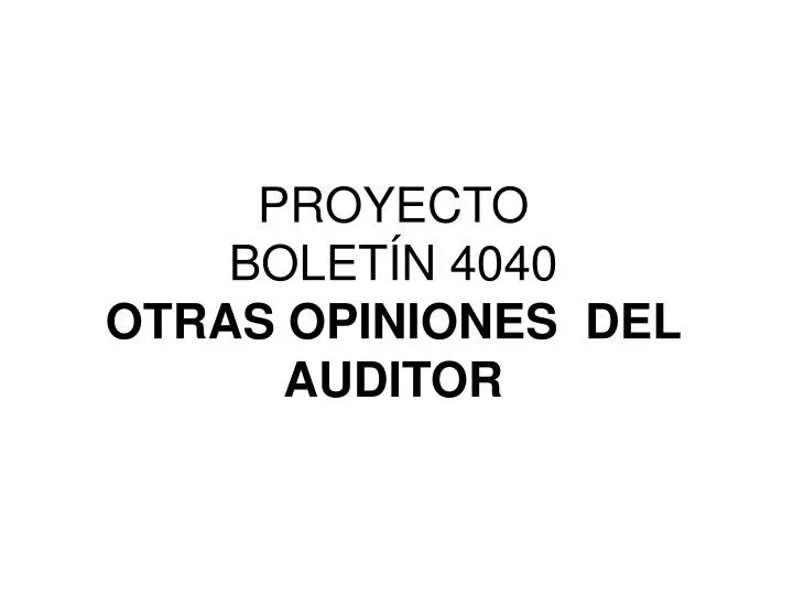 proyecto bolet n 4040 otras opiniones del auditor