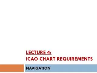 LECTURE 4: ICAO CHART requirements