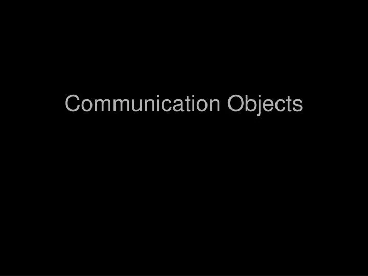 communication objects