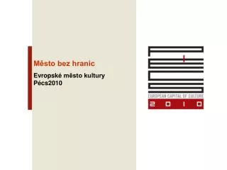 Město bez hranic Evropské město kultury Pécs2010