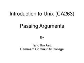 Introduction to Unix (CA263) Passing Arguments