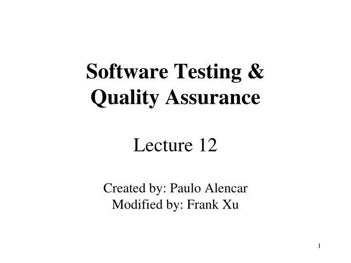 software testing quality assurance lecture 12 created by paulo alencar modified by frank xu