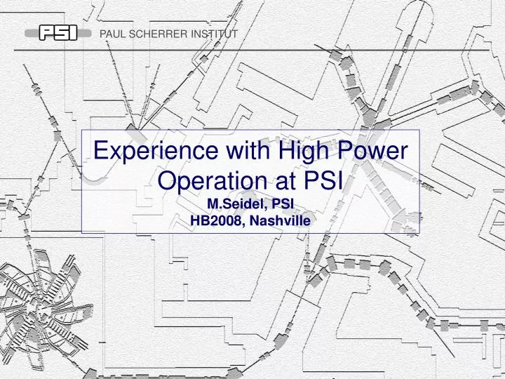 experience with high power operation at psi m seidel psi hb2008 nashville