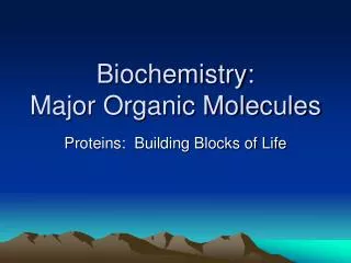 Biochemistry: Major Organic Molecules